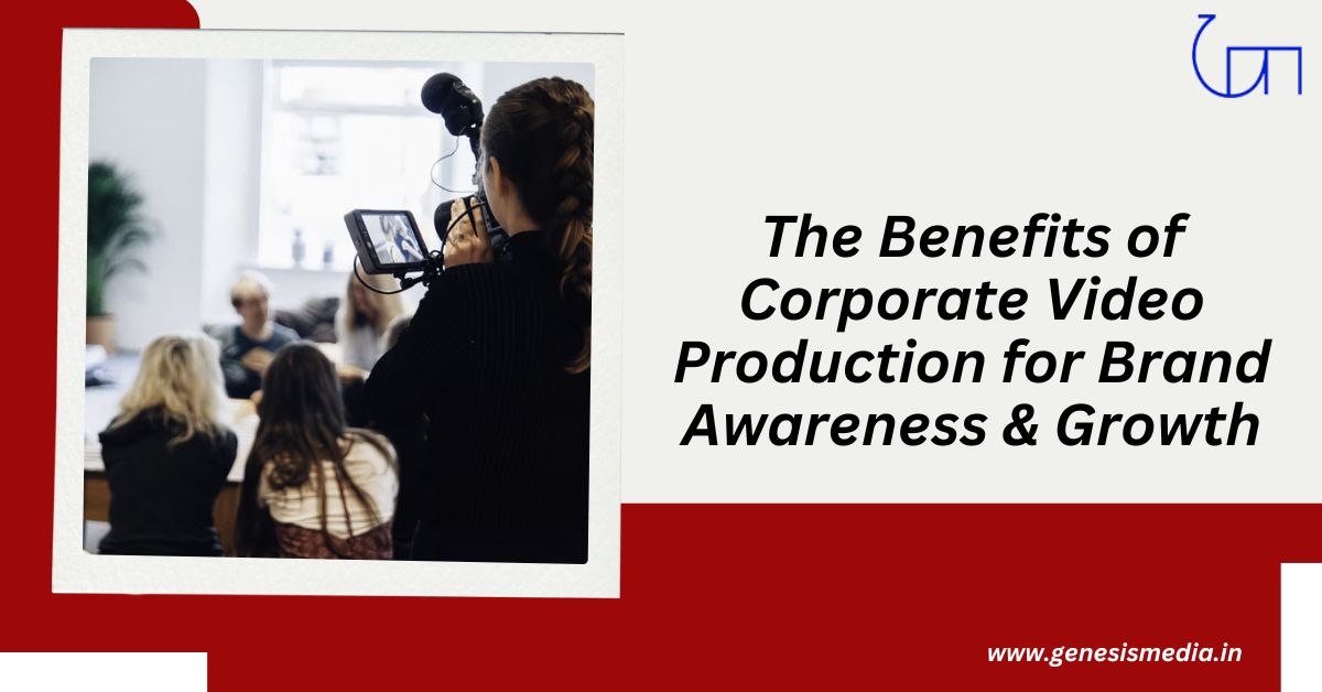 The Benefits of Corporate Video Production for Brand Awareness & Growth