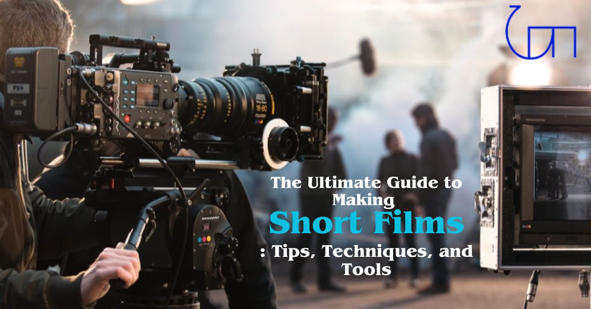 The Ultimate Guide to Making Short Films: Tips, Techniques, and Tools